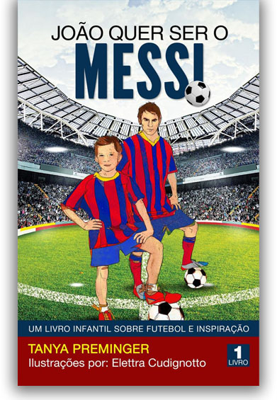 João quer ser o Messi - Um livro infantil sobre futebol